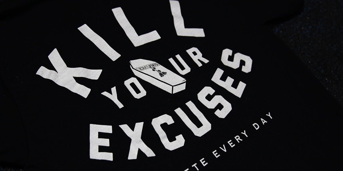 Kill Your Excuses