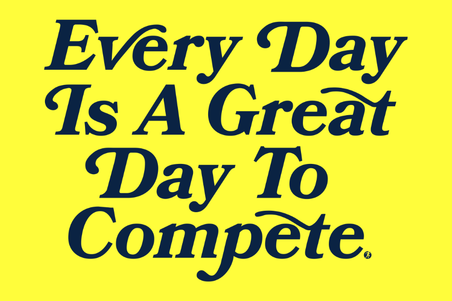 Every Day is a Great day to Compete