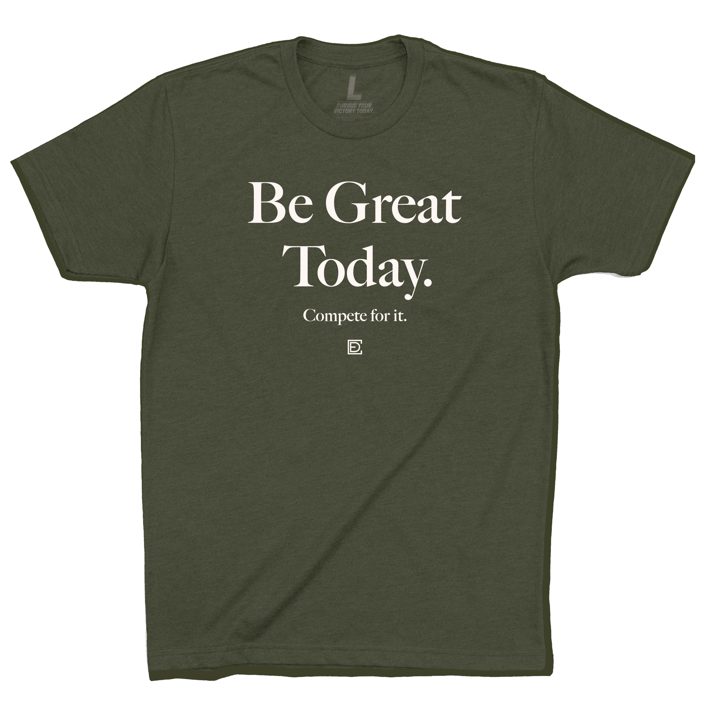 BE GREAT TODAY Military Green T-Shirt