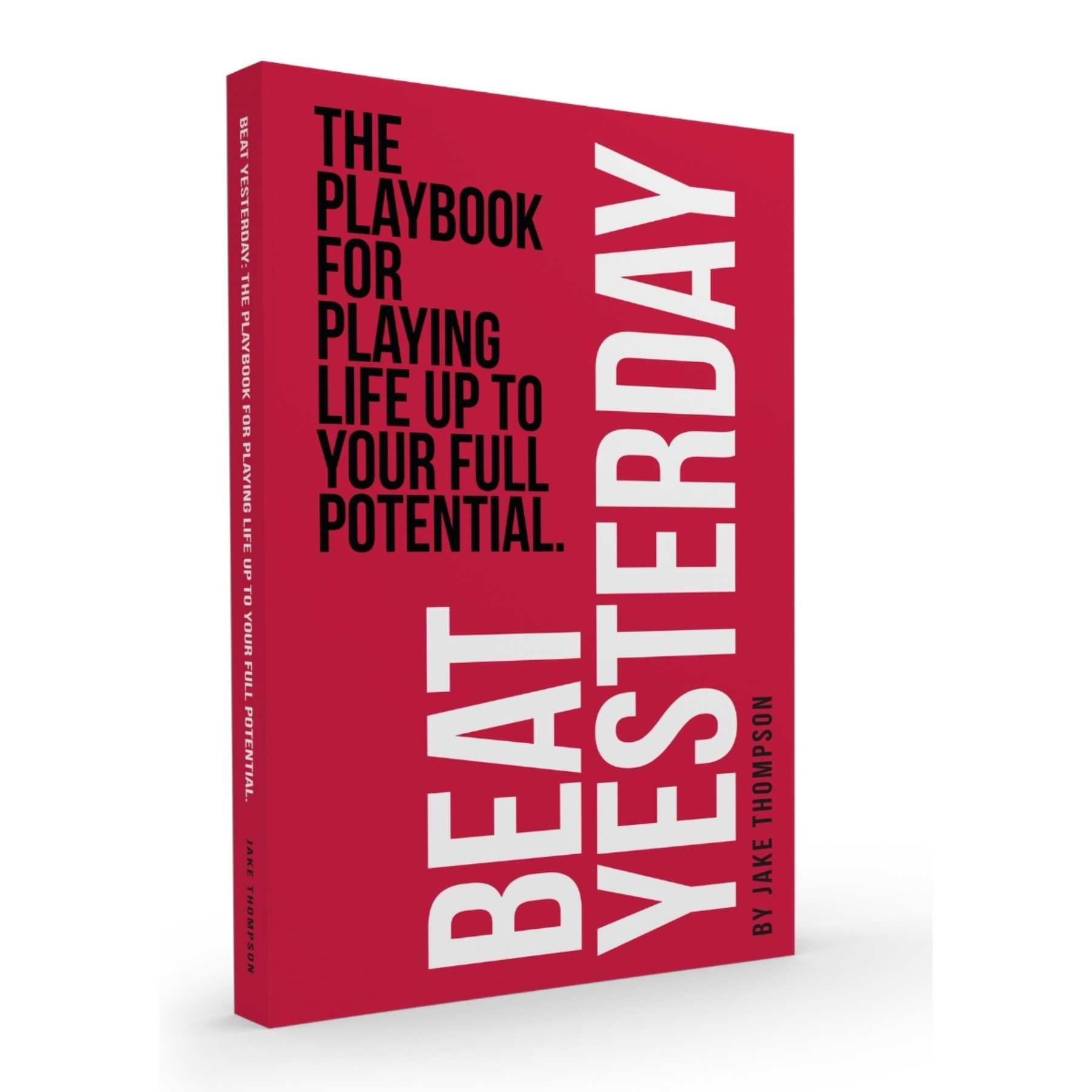 BEAT YESTERDAY: A book about playing life up to your full potential