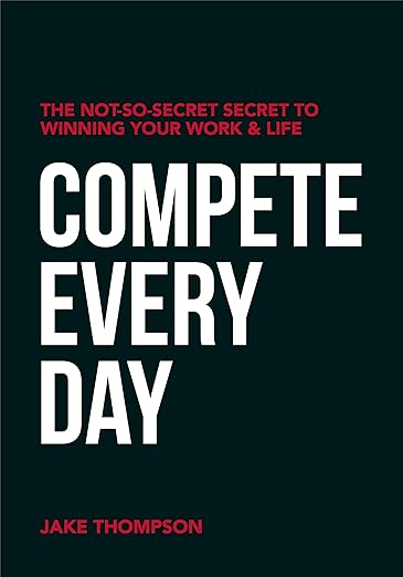 Compete Every Day: The Not-So-Secret Secret to Winning at Work and Life (Audiobook)