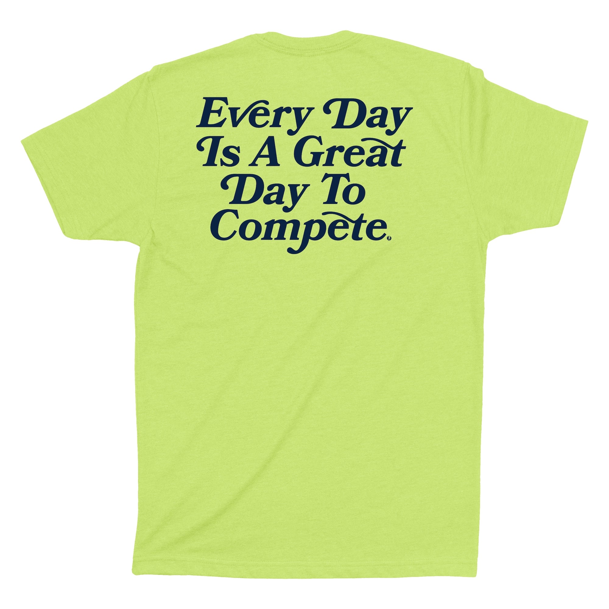 Every Day is a Great day to Compete Neon Yellow Shirt