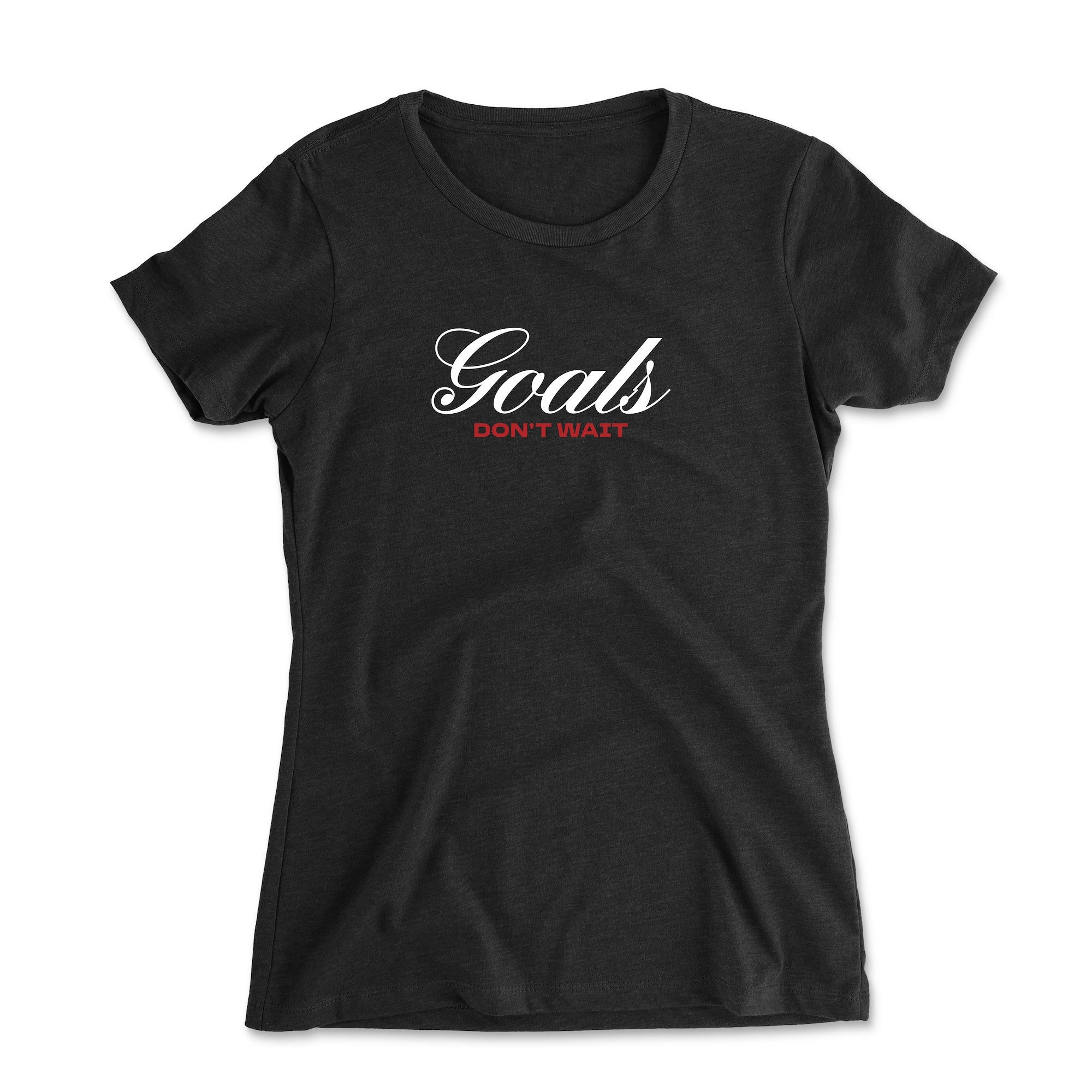 Goals Don't Wait Women's Shirt