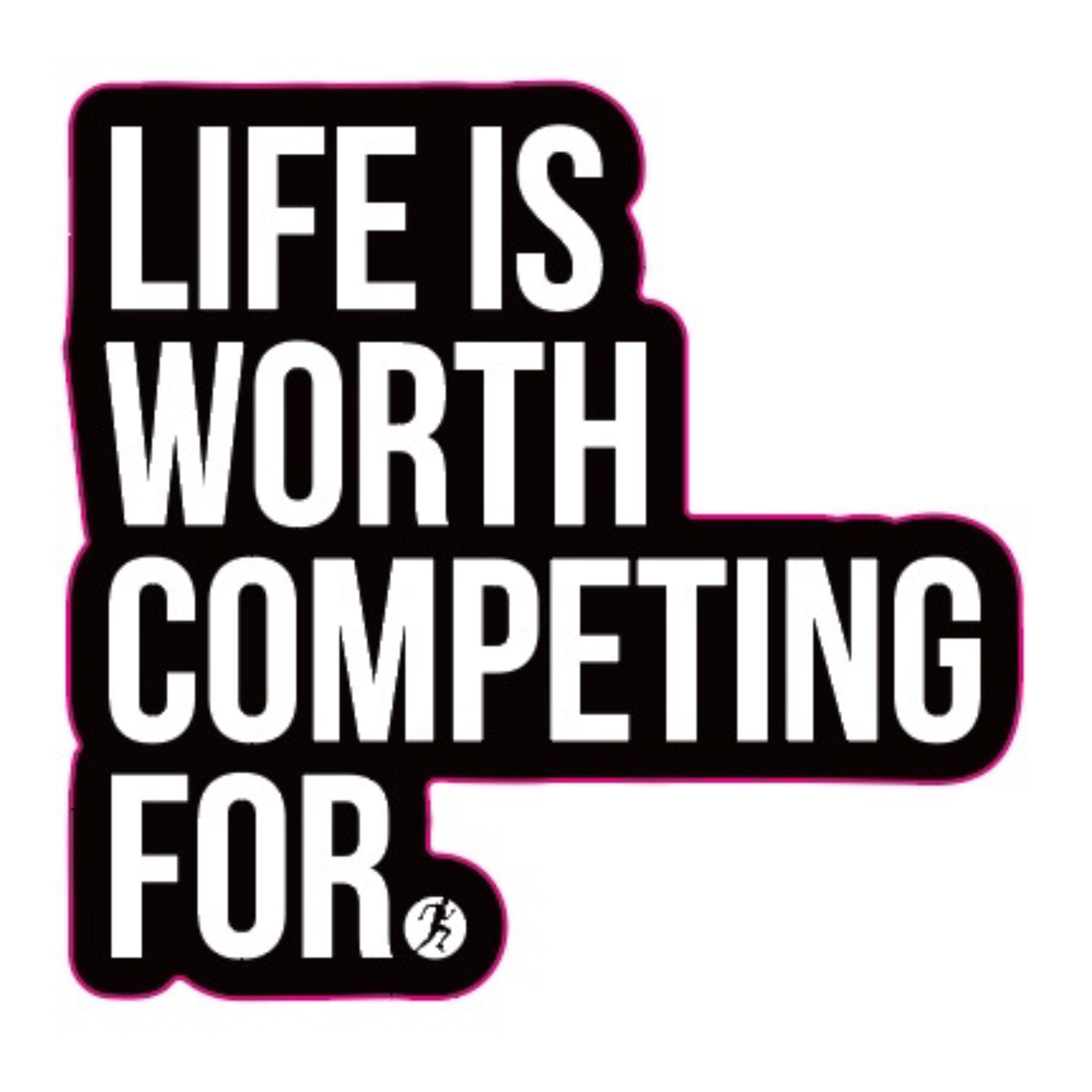Life is Worth Competing For Sticker