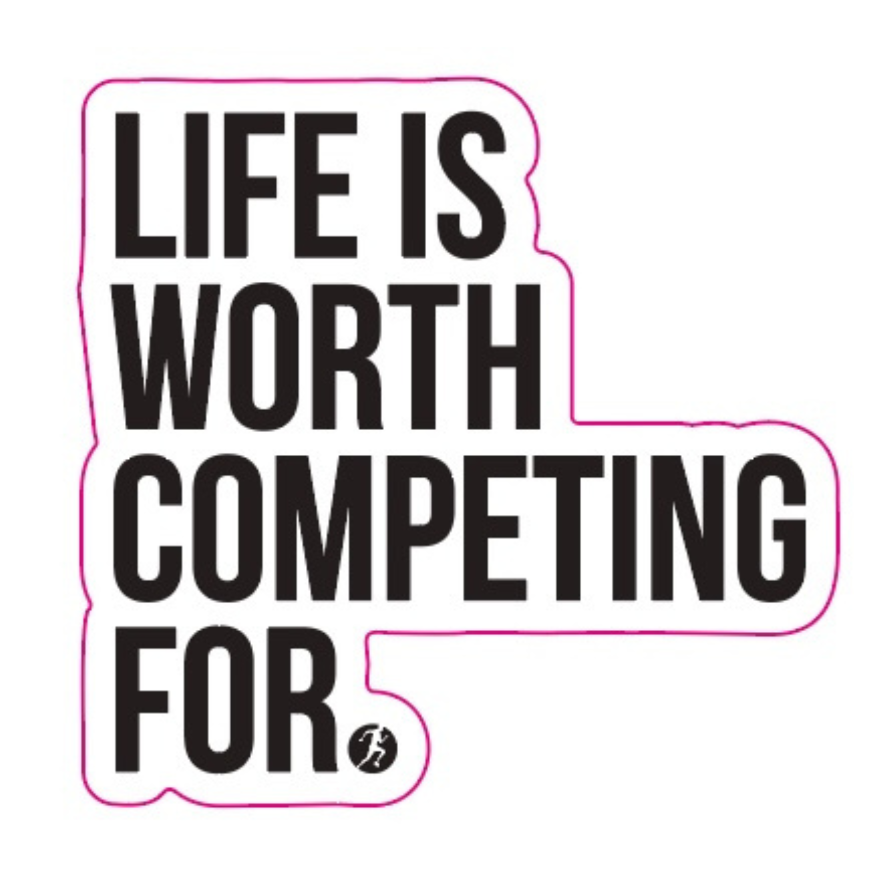 Life is Worth Competing For Sticker