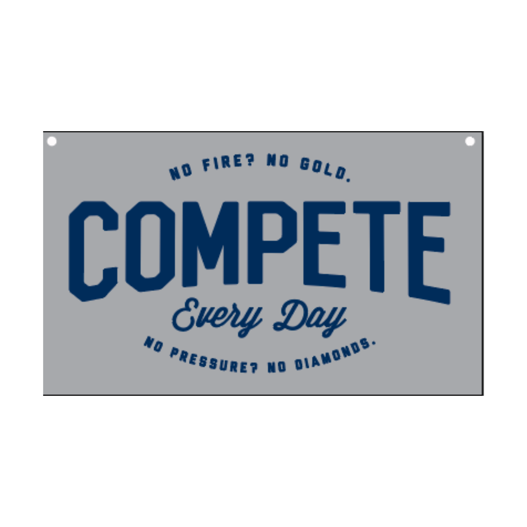 No Pressure No Diamonds Compete Every Day Grey Flag