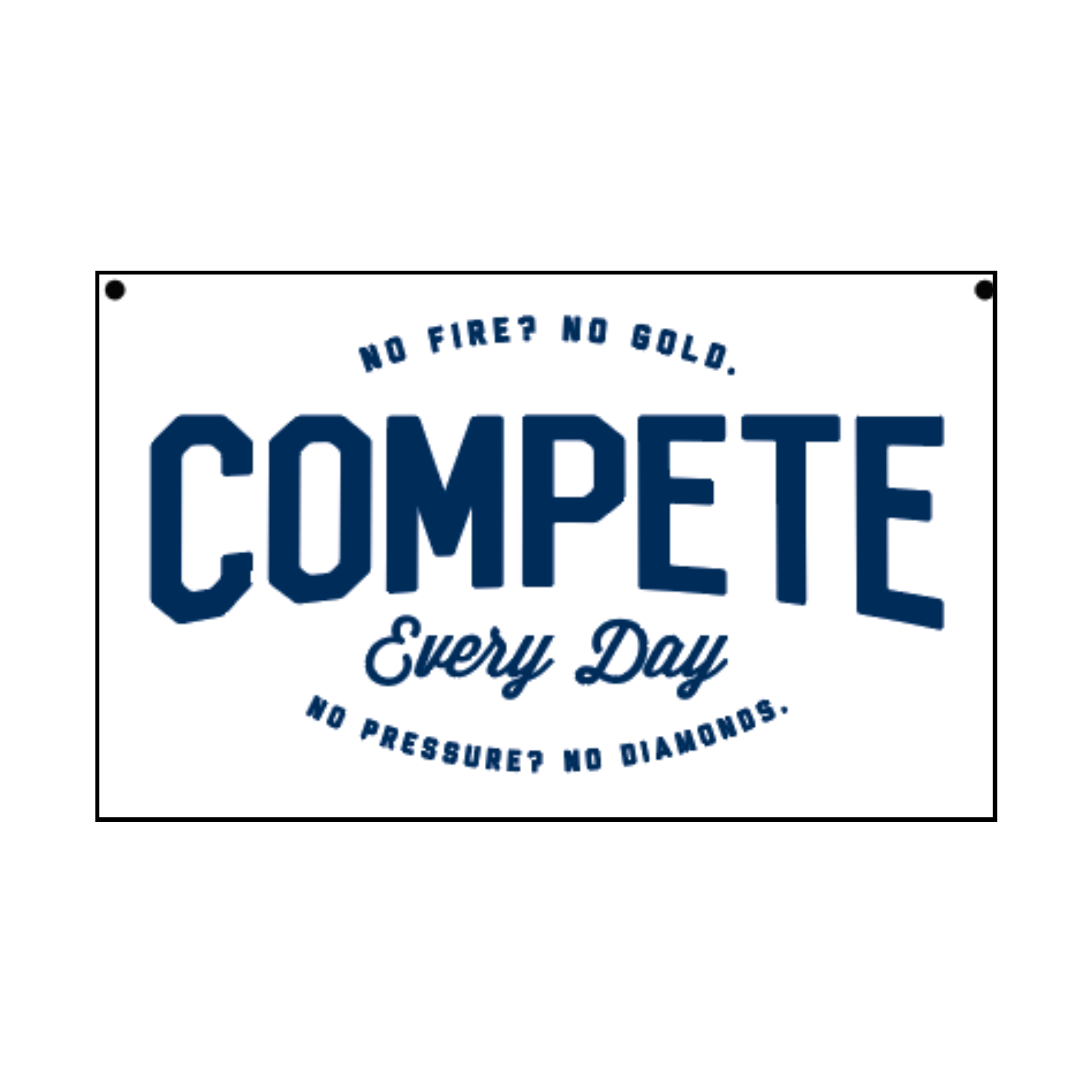 No Pressure No Diamonds Compete Every Day White Flag
