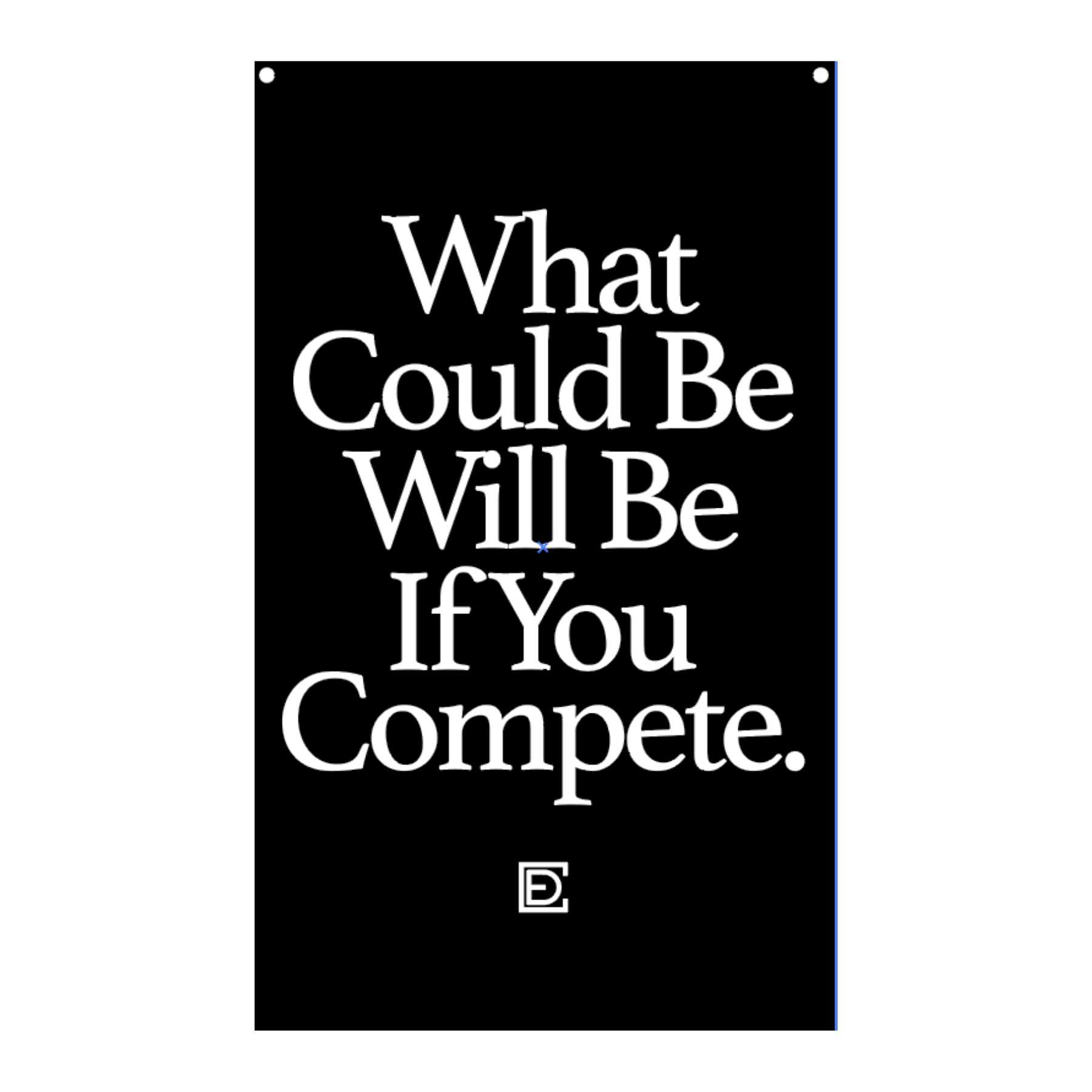 What could Be Will Be If You Compete.