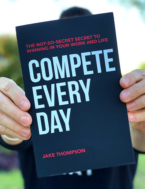 Compete Every Day: The Not-So-Secret Secret to Winning In Your Work and Life